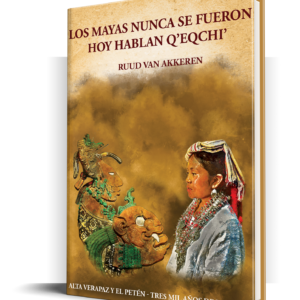 Los mayas nunca se fueron. Hoy hablan q'eqchi'.  (Spanish Edition)